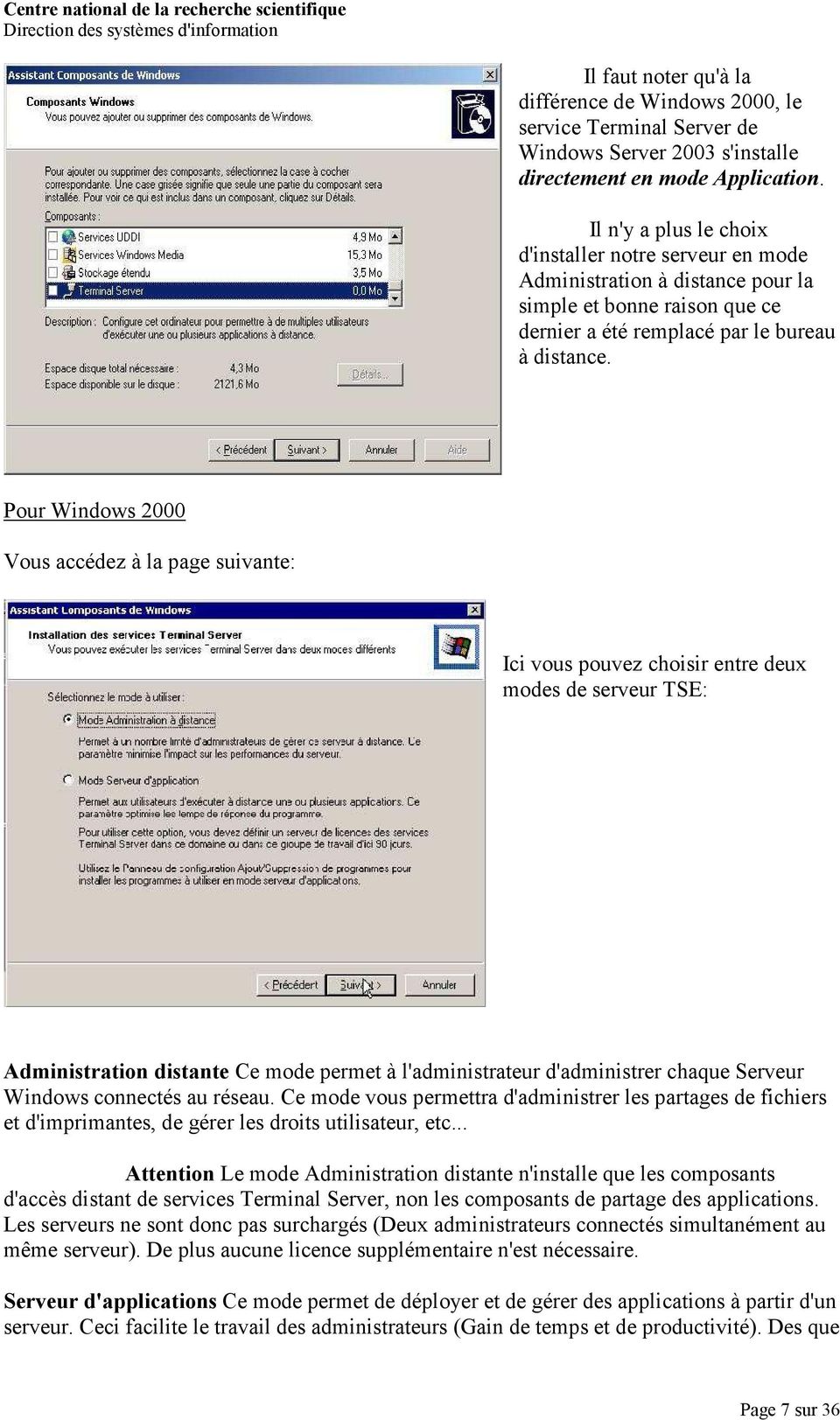 Pour Windows 2000 Vous accédez à la page suivante: Ici vous pouvez choisir entre deux modes de serveur TSE: Administration distante Ce mode permet à l'administrateur d'administrer chaque Serveur