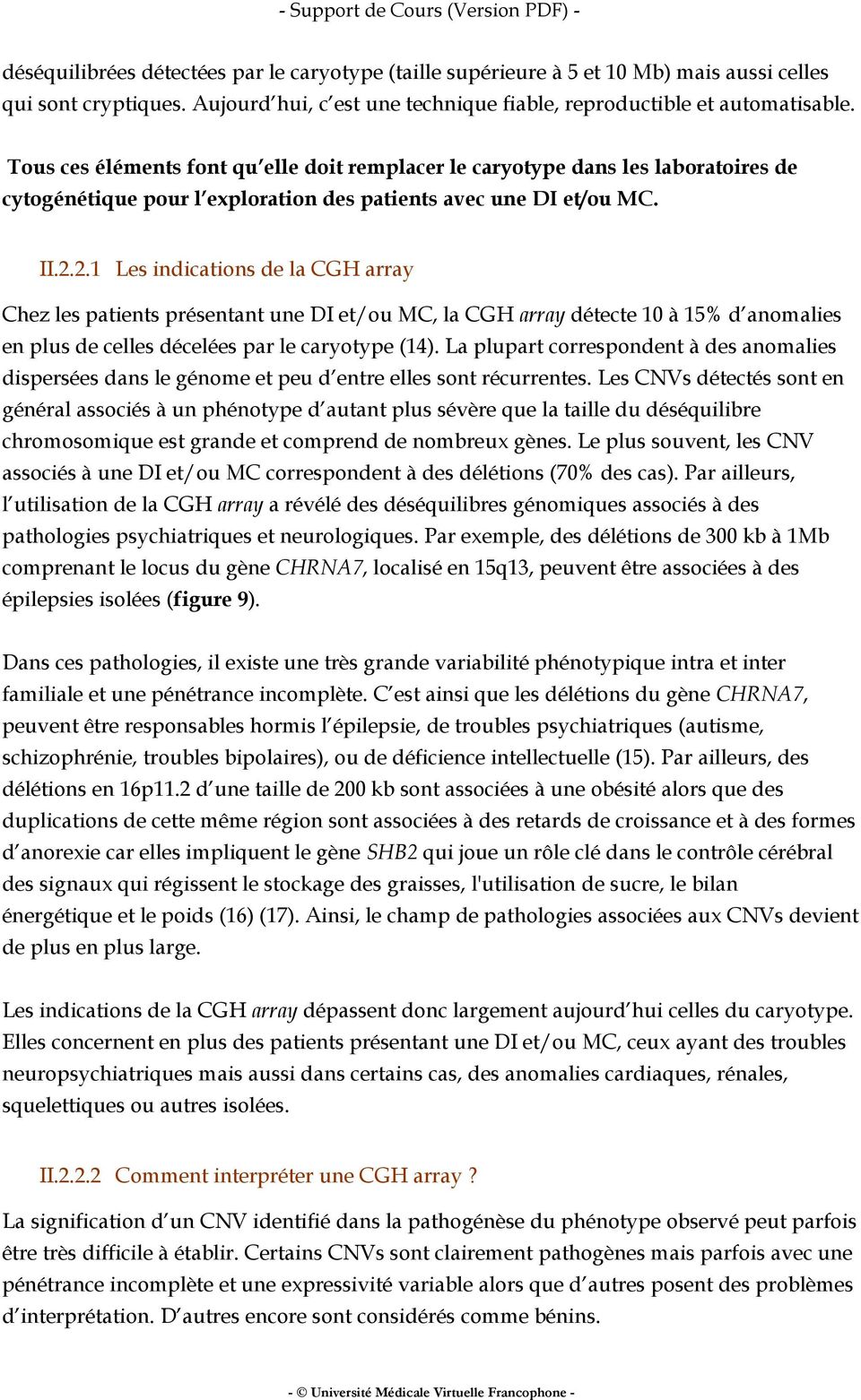 2.1 Les indications de la CGH array Chez les patients présentant une DI et/ou MC, la CGH array détecte 10 à 15% d anomalies en plus de celles décelées par le caryotype (14).