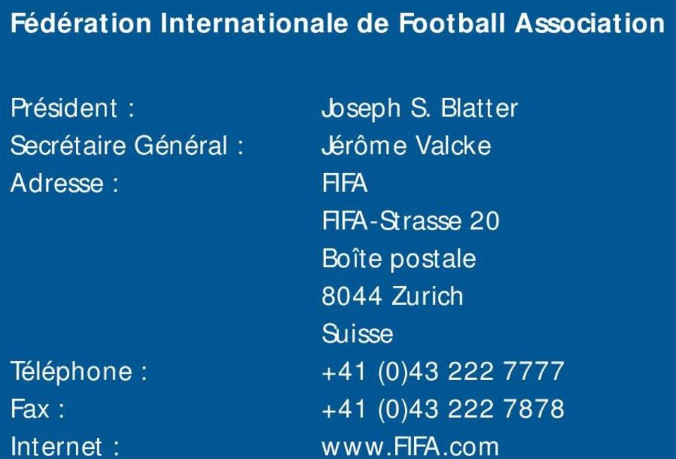 Blatter Secrétaire Général : Jérôme Valcke Adresse : FIFA