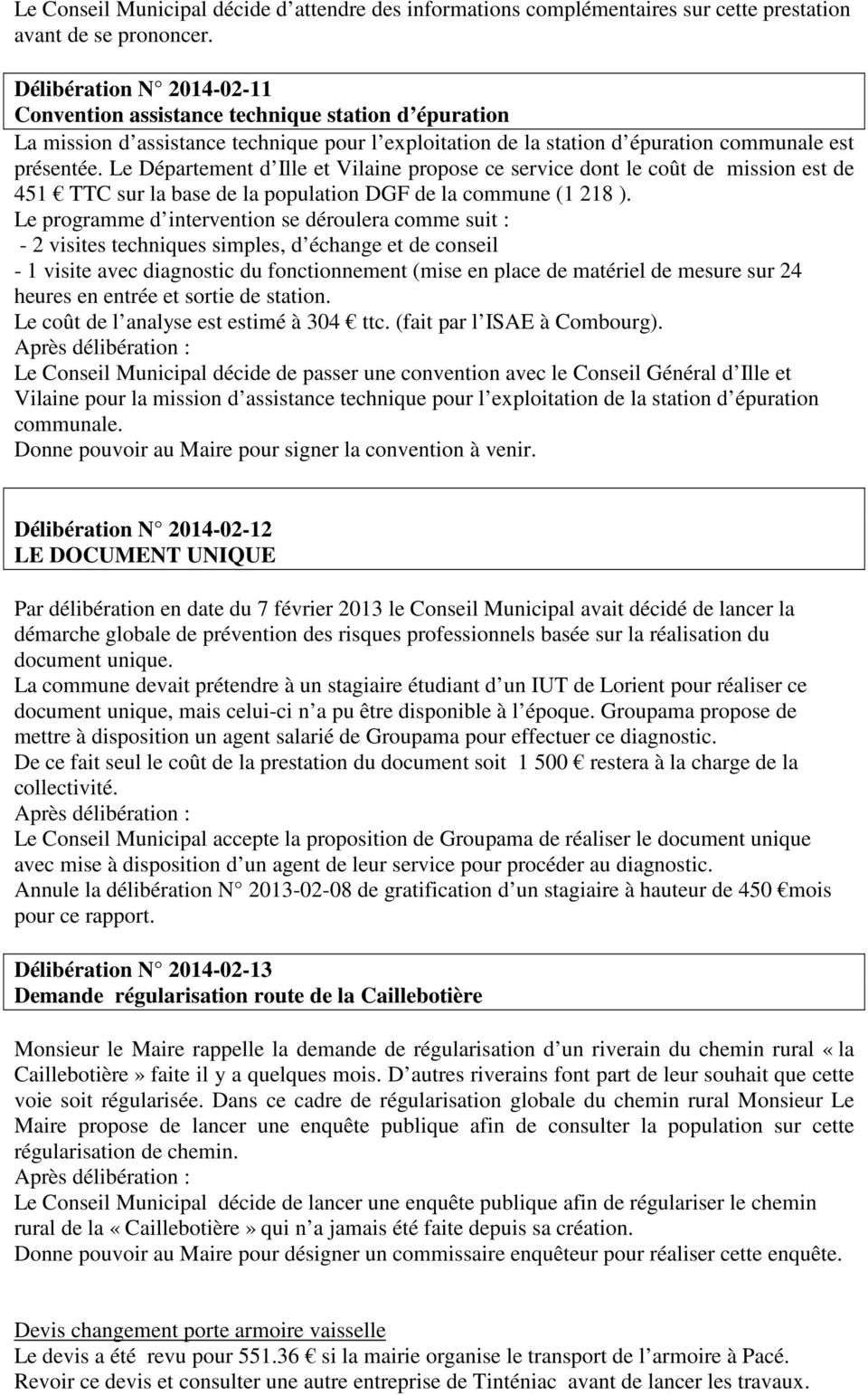 Le Département d Ille et Vilaine propose ce service dont le coût de mission est de 451 TTC sur la base de la population DGF de la commune (1 218 ).