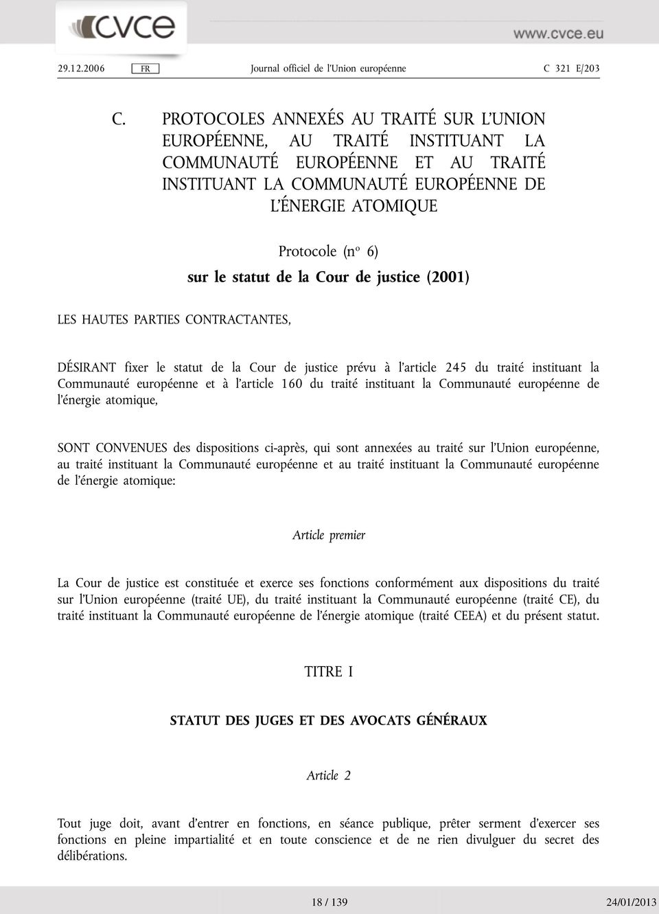 statut de la Cour de justice (2001) LES HAUTES PARTIES CONTRACTANTES, DÉSIRANT fixer le statut de la Cour de justice prévu à l article 245 du traité instituant la Communauté européenne et à l article