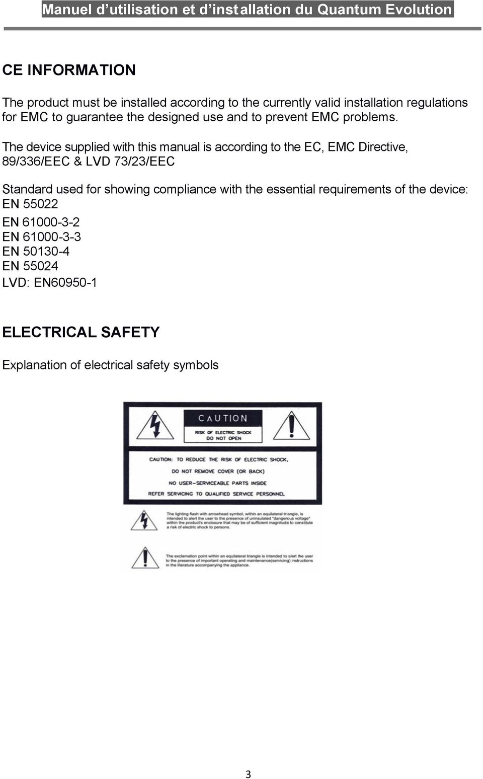 The device supplied with this manual is according to the EC, EMC Directive, 89/336/EEC & LVD 73/23/EEC Standard used for