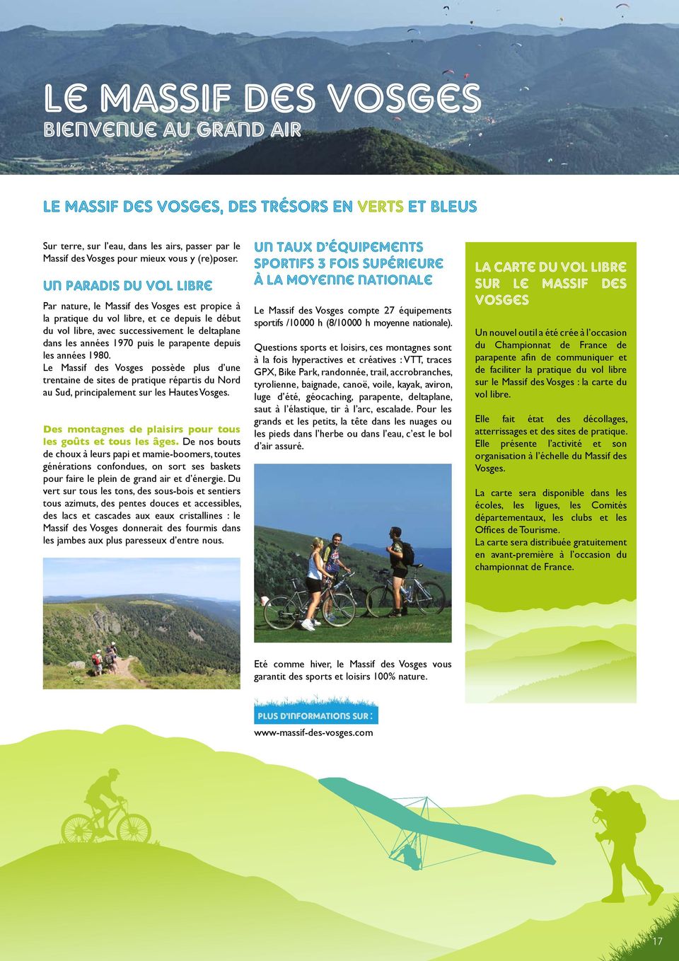 parapente depuis les années 1980. Le Massif des Vosges possède plus d une trentaine de sites de pratique répartis du Nord au Sud, principalement sur les Hautes Vosges.