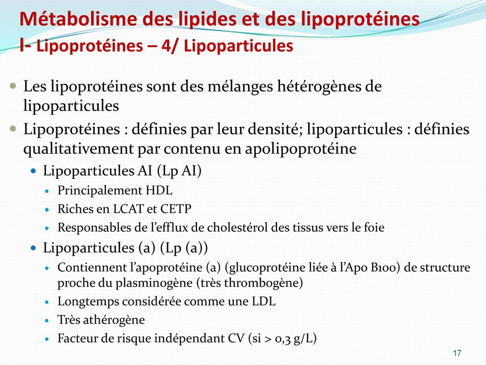 Responsables de l efflux de cholestérol des tissus vers le foie Lipoparticules (a) (Lp (a)) Contiennent l apoprotéine (a) (glucoprotéine liée { l Apo