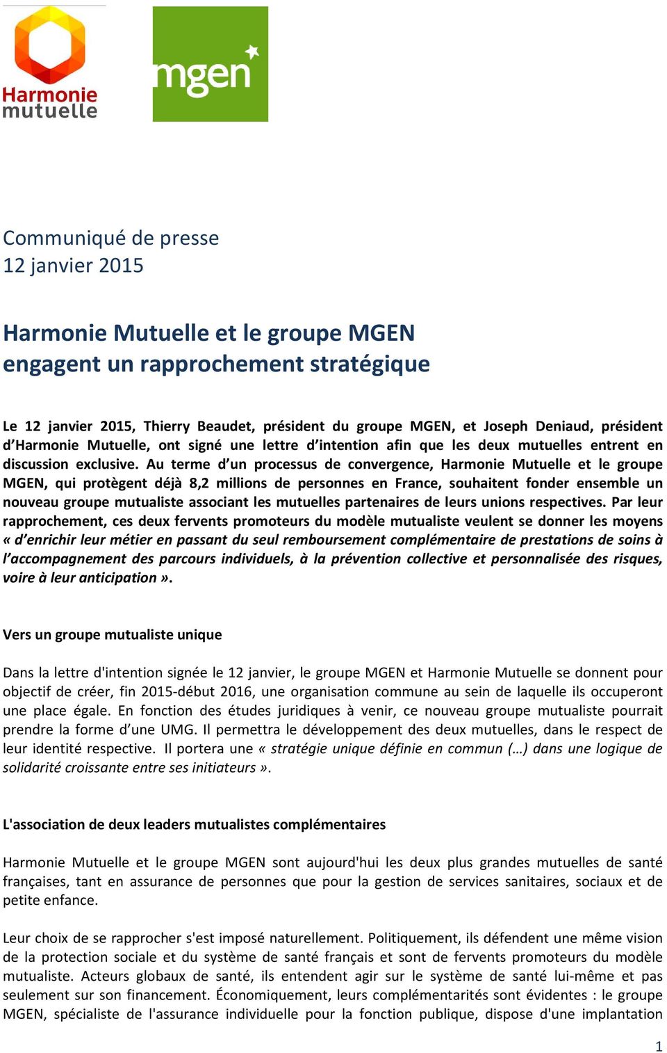 Au terme d un processus de convergence, Harmonie Mutuelle et le groupe MGEN, qui protègent déjà 8,2 millions de personnes en France, souhaitent fonder ensemble un nouveau groupe mutualiste associant