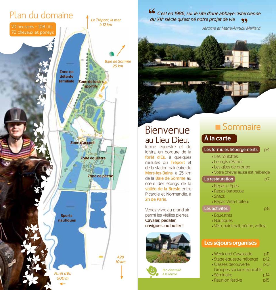 bordure de la forêt d Eu, à quelques minutes du Tréport et de la station balnéaire de Mers-les-Bains, à 25 km de la Baie de Somme au cœur des étangs de la vallée de la Bresle entre Picardie et