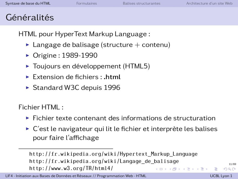 html Standard W3C depuis 1996 Fichier HTML : Fichier texte contenant des informations de structuration C est le navigateur