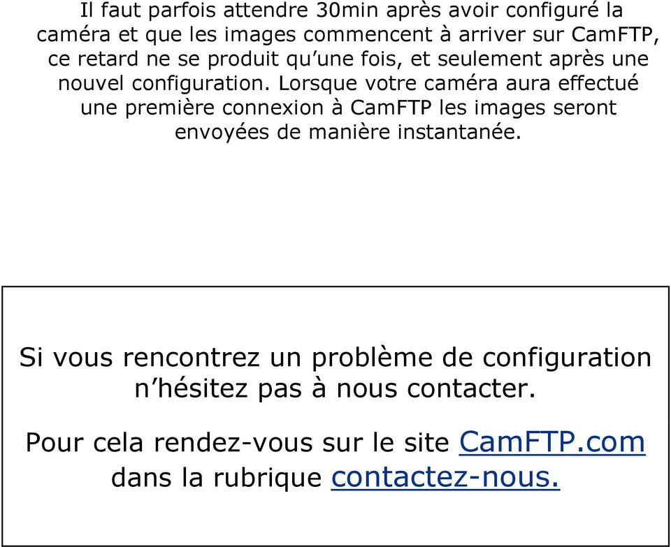 Lorsque votre caméra aura effectué une première connexion à CamFTP les images seront envoyées de manière instantanée.