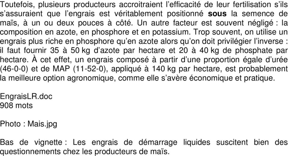 Trop souvent, on utilise un engrais plus riche en phosphore qu en azote alors qu on doit privilégier l inverse : il faut fournir 35 à 50 kg d azote par hectare et 20 à 40 kg de phosphate par hectare.