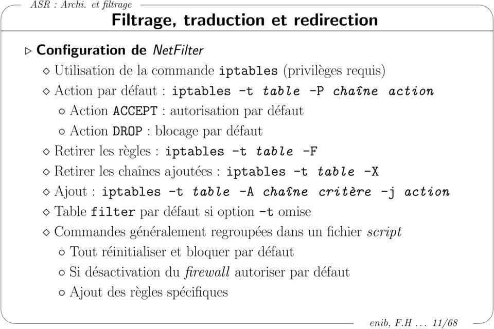 ajoutées : iptables -t table -X Ajout : iptables -t table -A cha^ıne critère -j action Table filter par défaut si option -t omise Commandes généralement