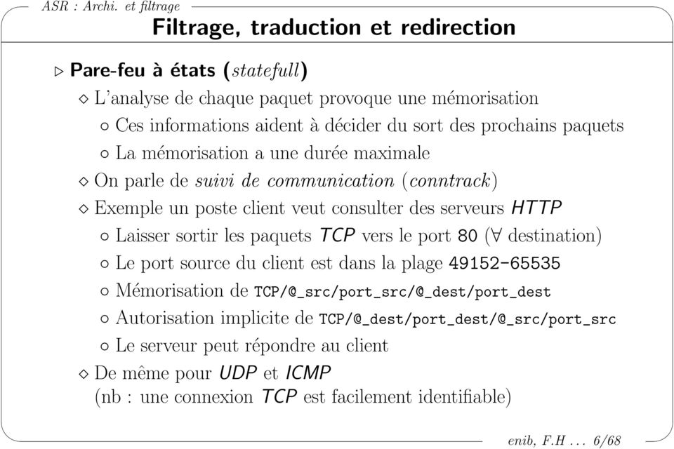 sortir les paquets TCP vers le port 80 ( destination) Le port source du client est dans la plage 49152-65535 Mémorisation de TCP/@_src/port_src/@_dest/port_dest