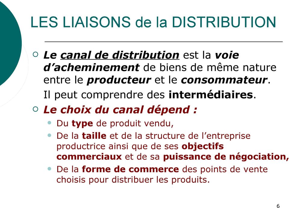 Le choix du canal dépend : Du type de produit vendu, De la taille et de la structure de l entreprise productrice
