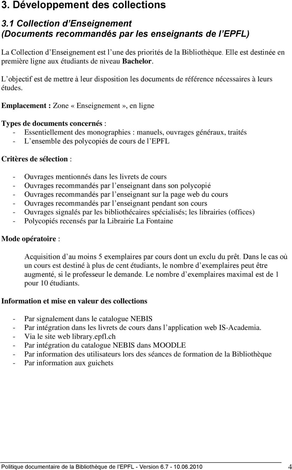 Emplacement : Zone «Enseignement», en ligne Types de documents concernés : - Essentiellement des monographies : manuels, ouvrages généraux, traités - L ensemble des polycopiés de cours de l EPFL