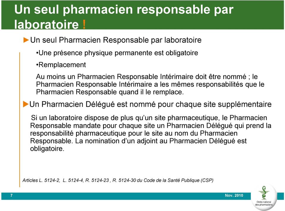 Responsable Intérimaire a les mêmes responsabilités que le Pharmacien Responsable quand il le remplace.
