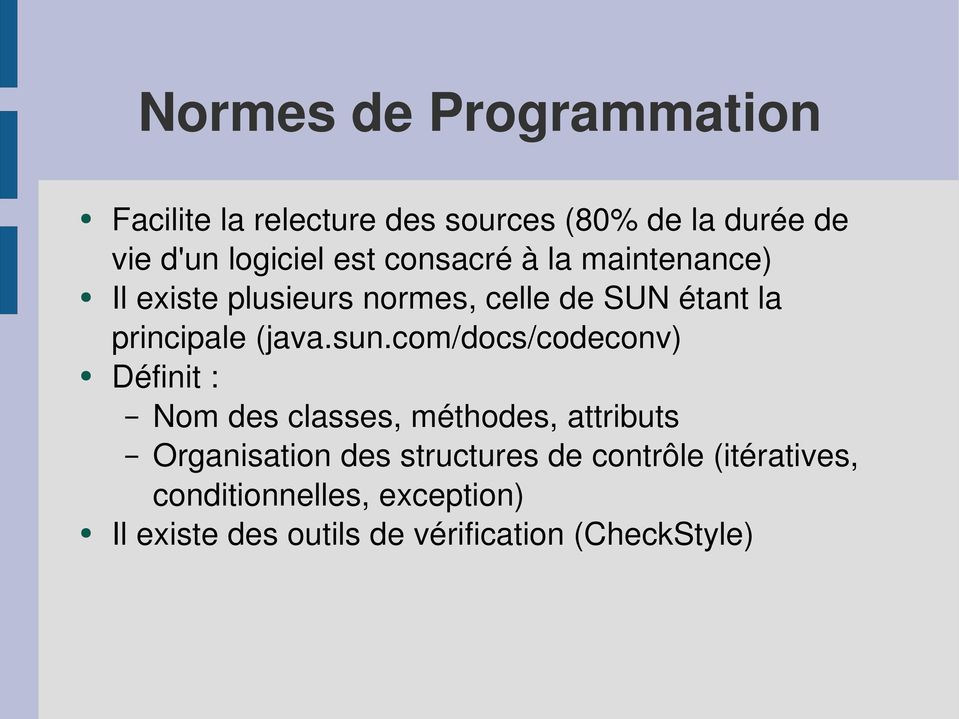 sun.com/docs/codeconv) Définit : Nom des classes, méthodes, attributs Organisation des structures