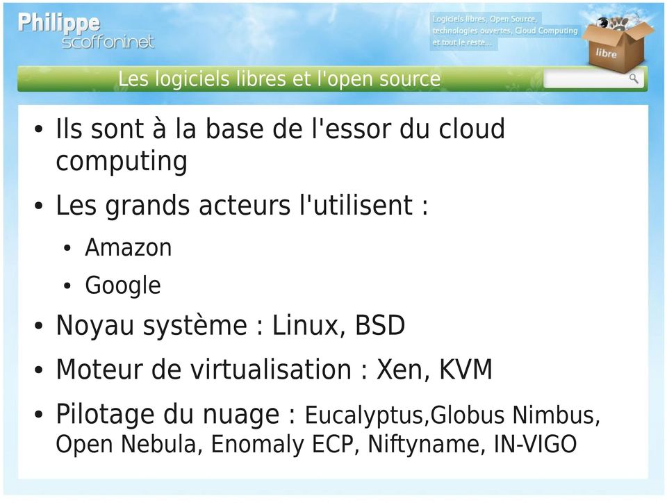système : Linux, BSD Moteur de virtualisation : Xen, KVM Pilotage du