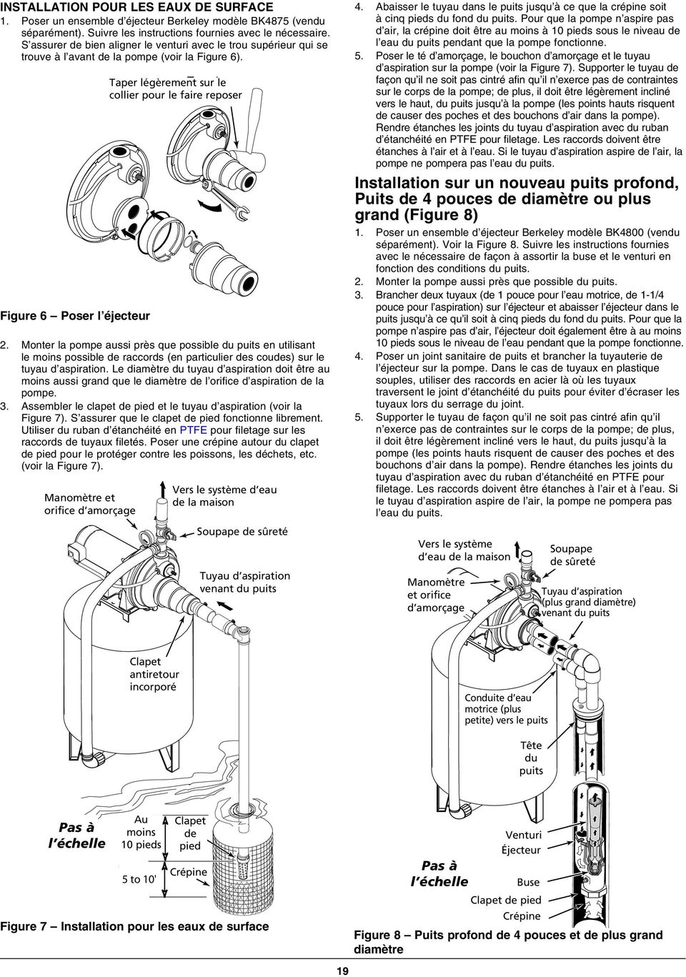 Monter la pompe aussi près que possible du puits en utilisant le moins possible de raccords (en particulier des coudes) sur le tuyau d aspiration.