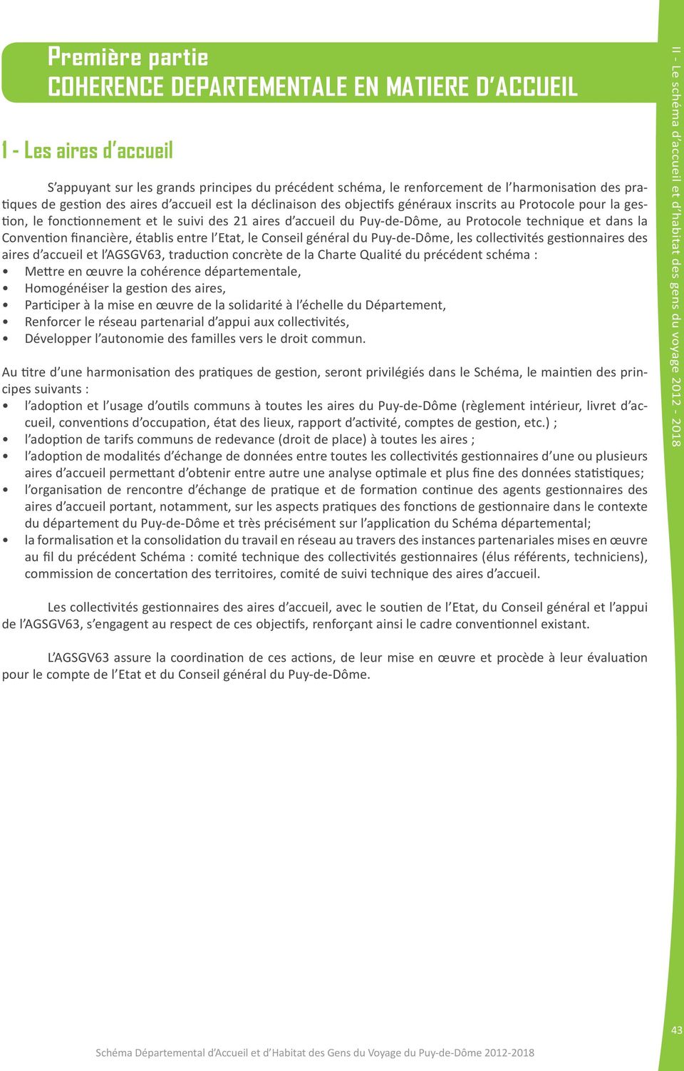 technique et dans la Convention financière, établis entre l Etat, le Conseil général du Puy-de-Dôme, les collectivités gestionnaires des aires d accueil et l AGSGV63, traduction concrète de la Charte