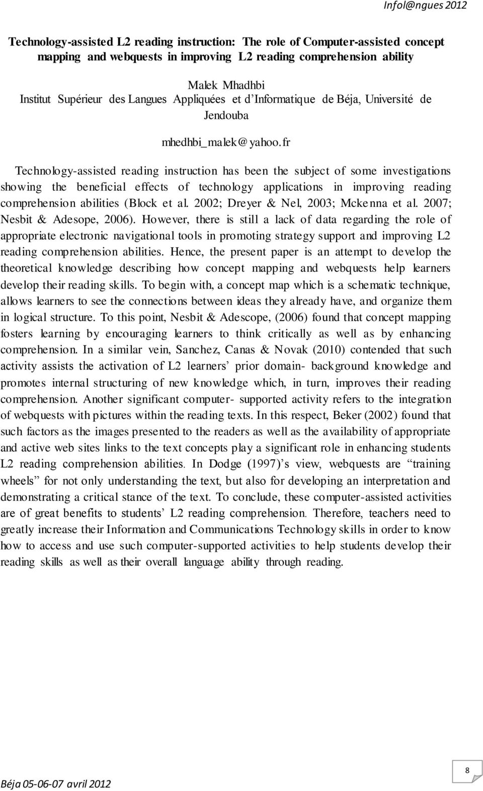 fr Technology-assisted reading instruction has been the subject of some investigations showing the beneficial effects of technology applications in improving reading comprehension abilities (Block et