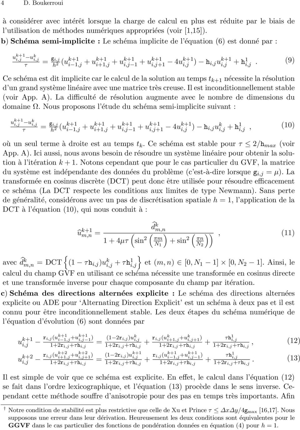 (9) Ce schéma est dit implicite car le calcul de la solution au temps t k+1 nécessite la résolution d un grand système linéaire avec une matrice très creuse.