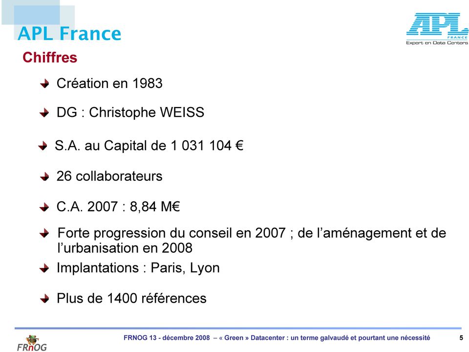 urbanisation en 2008 Implantations : Paris, Lyon Plus de 1400 références FRNOG 13 -