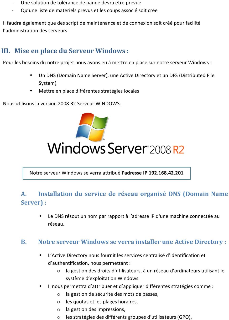 Mise en place du Serveur Windows : Pour les besoins du notre projet nous avons eu à mettre en place sur notre serveur Windows : Un DNS (Domain Name Server), une Active Directory et un DFS