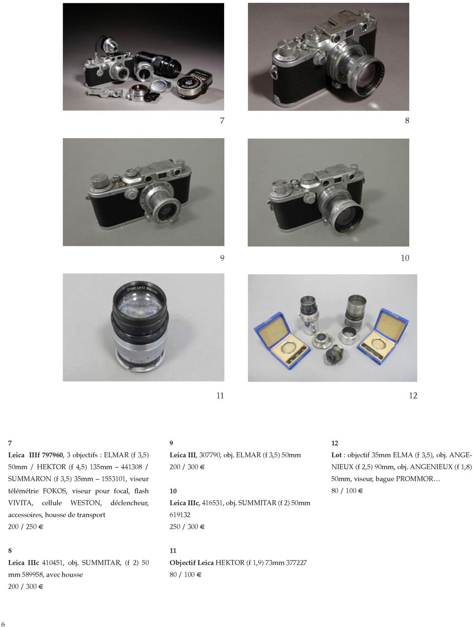 ELMAR (f 3,5) 50mm 200 / 300 10 Leica IIIc, 416531, obj. SUMMITAR (f 2) 50mm 619132 250 / 300 12 Lot : objectif 35mm ELMA (f 3,5), obj.