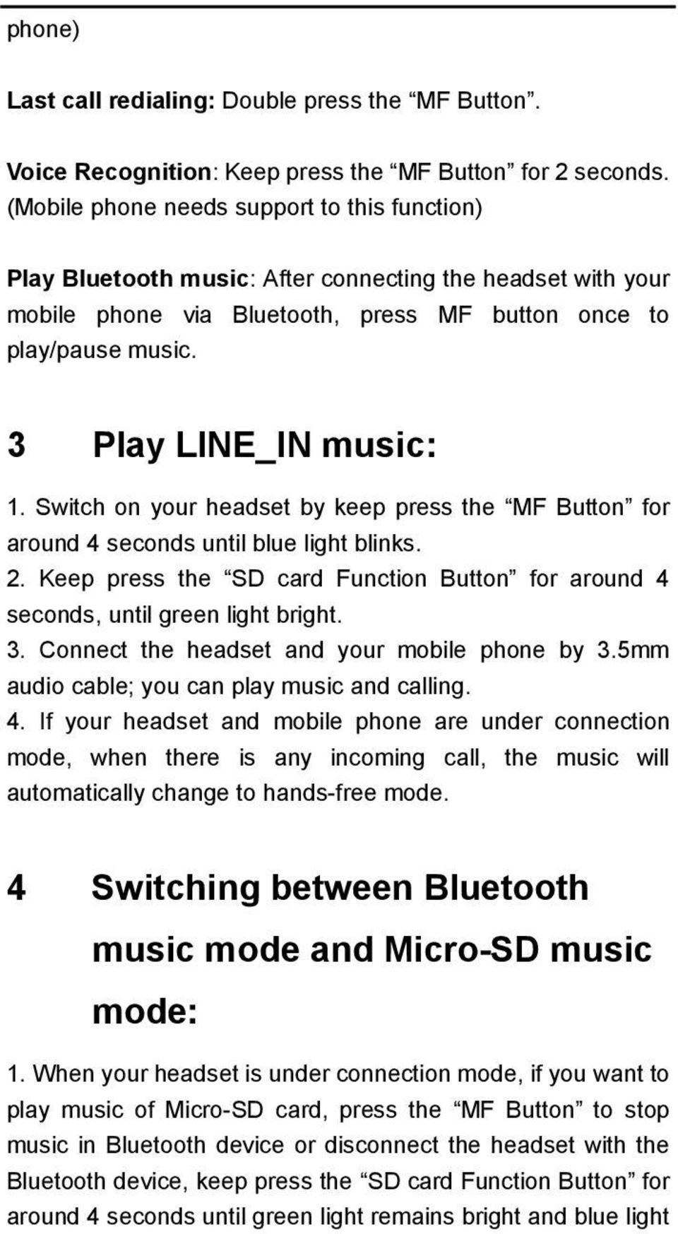 3 Play LINE_IN music: 1. Switch on your headset by keep press the MF Button for around 4 seconds until blue light blinks. 2.