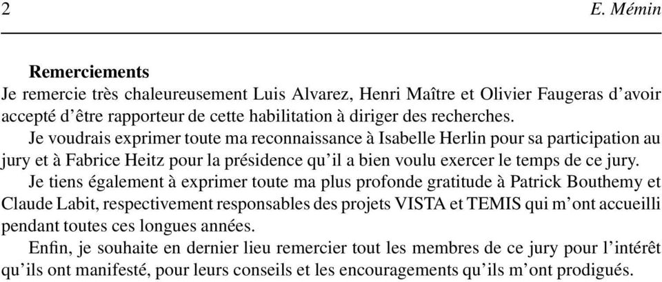 Je tiens également à exprimer toute ma plus profonde gratitude à Patrick Bouthemy et Claude Labit, respectivement responsables des projets VISTA et TEMIS qui m ont accueilli pendant