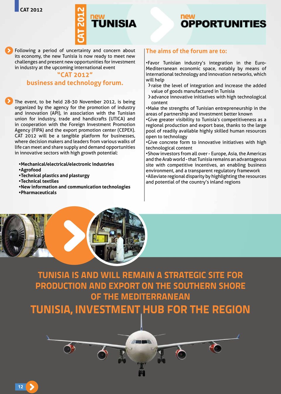 The event, to be held 28-30 November 2012, is being organized by the agency for the promotion of industry and innovation (API), in association with the Tunisian union for industry, trade and