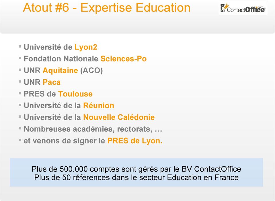 Calédonie Nombreuses académies, rectorats, et venons de signer le PRES de Lyon. Plus de 500.