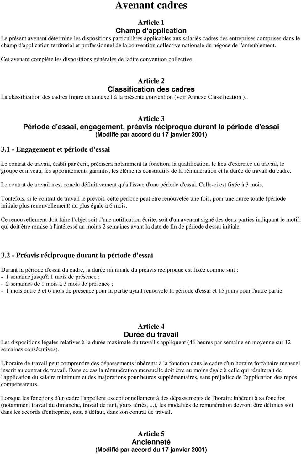 Article 2 Classification des cadres La classification des cadres figure en annexe I à la présente convention (voir Annexe Classification ).