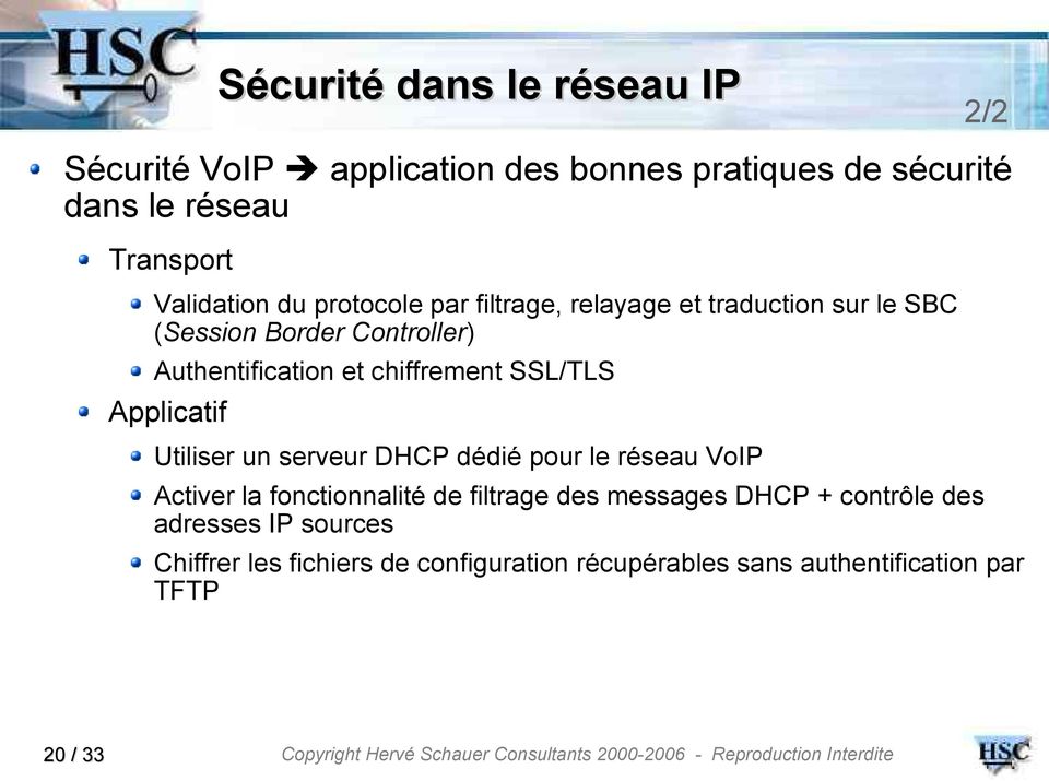 chiffrement SSL/TLS Applicatif Utiliser un serveur DHCP dédié pour le réseau VoIP Activer la fonctionnalité de filtrage des