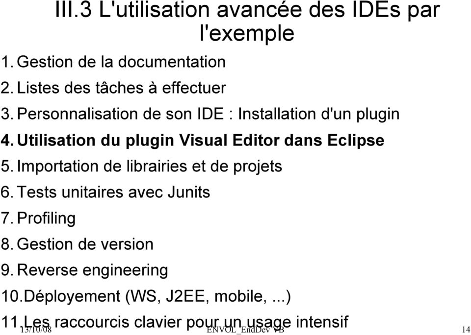 Utilisation du plugin Visual Editor dans Eclipse 5. Importation de librairies et de projets 6.