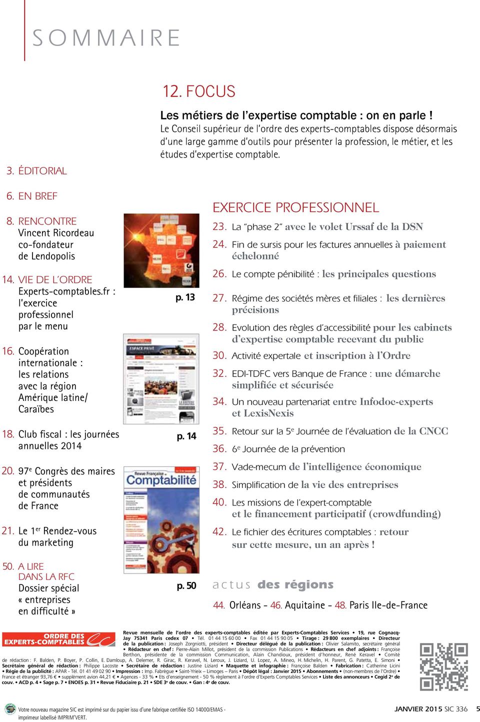 RENCONTRE Vincent Ricordeau co-fondateur de Lendopolis 14. VIE DE L ORDRE Experts-comptables.fr : l exercice professionnel par le menu 16.