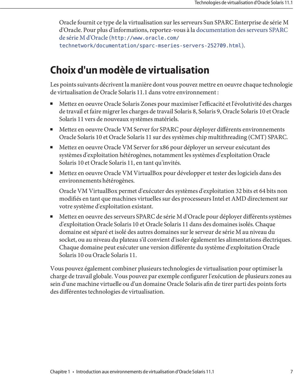 Choix d'un modèle de virtualisation Les points suivants décrivent la manière dont vous pouvez mettre en oeuvre chaque technologie de virtualisation de Oracle Solaris 11.