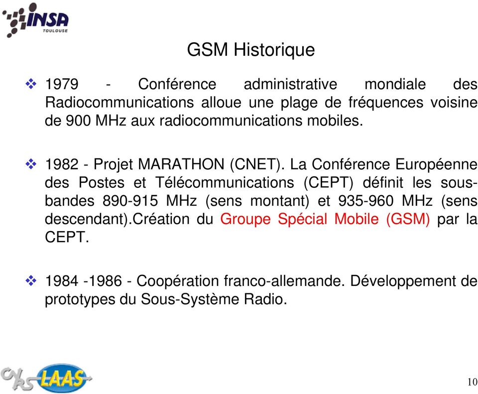 La Conférence Européenne des Postes et Télécommunications (CEPT) définit les sous- bandes 890-915915 MHz (sens montant) et