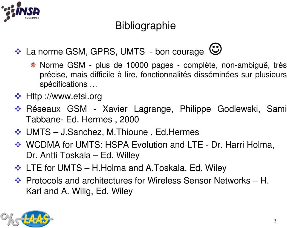 org Réseaux GSM - Xavier Lagrange, Philippe Godlewski, Sami Tabbane- Ed. Hermes, 2000 UMTS J.Sanchez, M.Thioune, Ed.