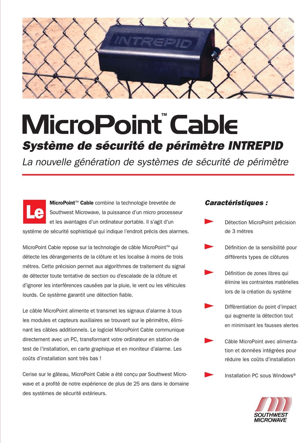 MicroPoint Cable repose sur la technologie de câble MicroPoint qui détecte les dérangements de la clôture et les localise à moins de trois mètres.