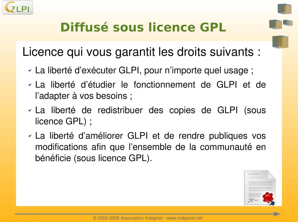redistribuer des copies de GLPI (sous licencegpl); La liberté d améliorer GLPI et de rendre publiques vos