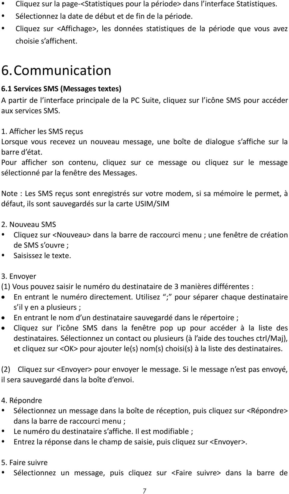 1 Services SMS (Messages textes) A partir de l interface principale de la PC Suite, cliquez sur l icône SMS pour accéder aux services SMS. 1.