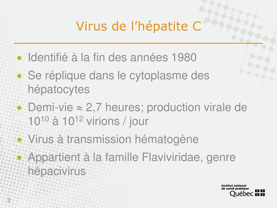 production virale de 10 10 à 10 12 virions / jour Virus à