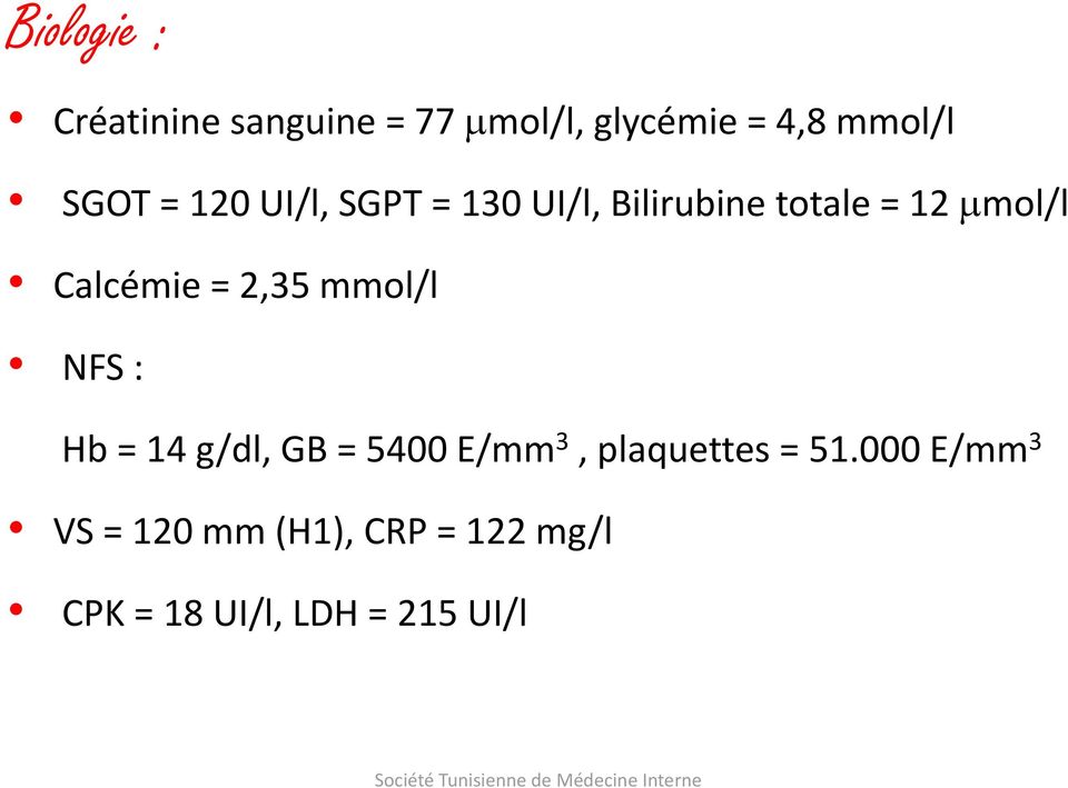 Calcémie = 2,35 mmol/l NFS : Hb = 14 g/dl, GB = 5400 E/mm 3,