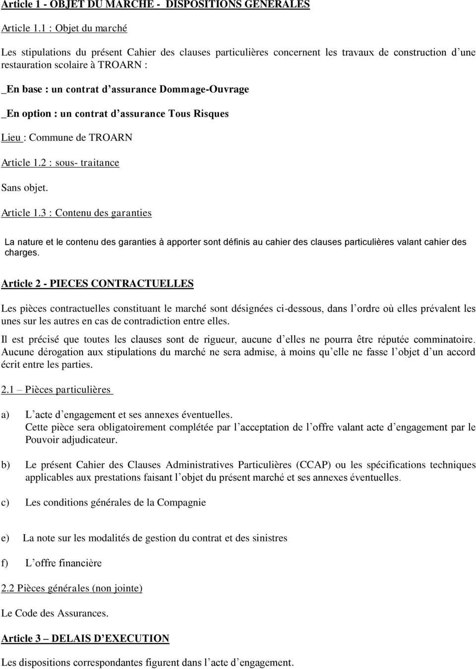Dommage-Ouvrage _En option : un contrat d assurance Tous Risques Lieu : Commune de TROARN Article 1.