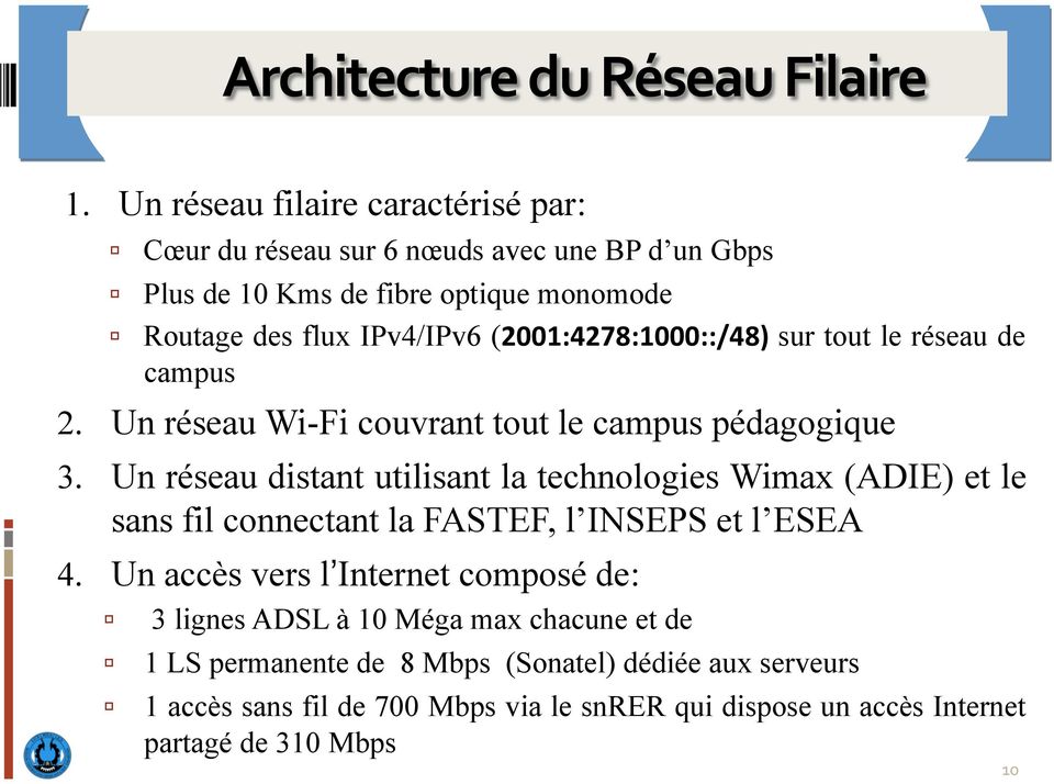 (2001:4278:1000::/48) sur tout le réseau de campus 2. Un réseau Wi-Fi couvrant tout le campus pédagogique 3.