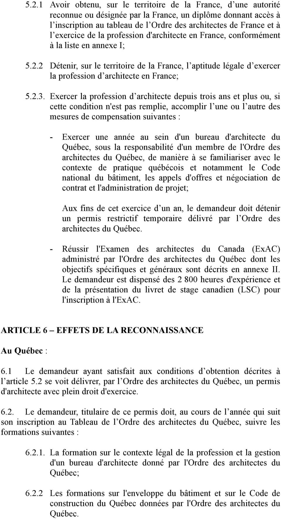 2 Détenir, sur le territoire de la France, l aptitude légale d exercer la profession d architecte en France; 5.2.3.