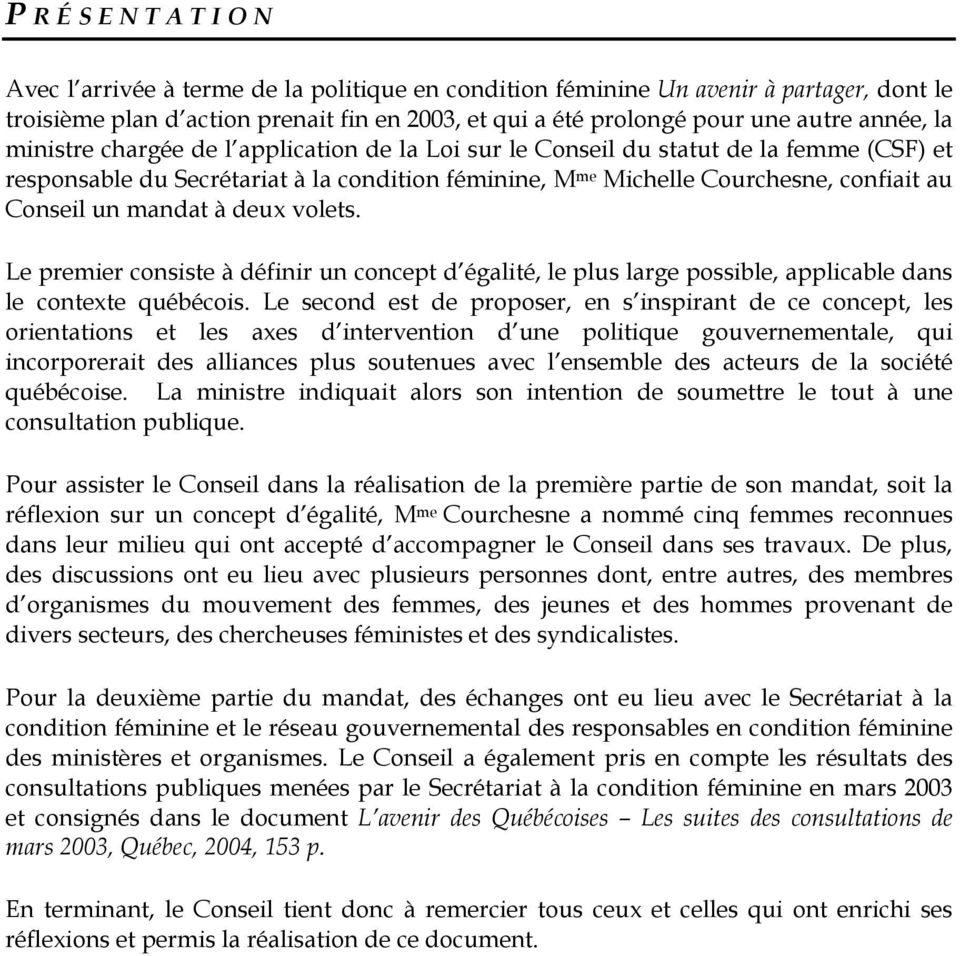 deux volets. Le premier consiste à définir un concept d égalité, le plus large possible, applicable dans le contexte québécois.