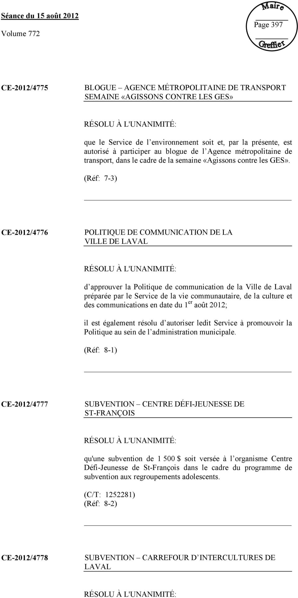 (Réf: 7-3) CE-2012/4776 POLITIQUE DE COMMUNICATION DE LA VILLE DE LAVAL d approuver la Politique de communication de la Ville de Laval préparée par le Service de la vie communautaire, de la culture