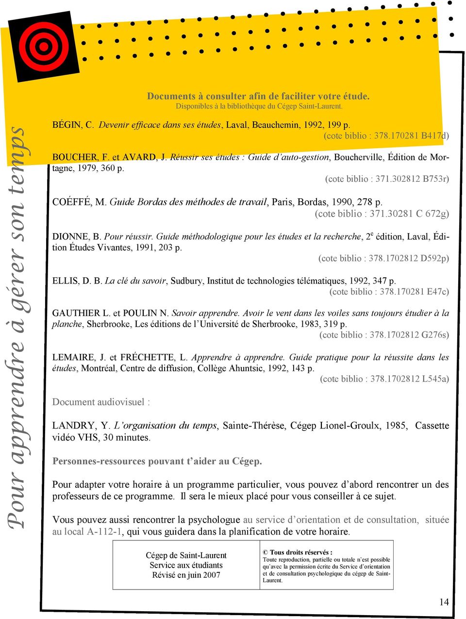 Guide Bordas des méthodes de travail, Paris, Bordas, 1990, 278 p. (cote biblio : 371.30281 C 672g) DIONNE, B. Pour réussir.