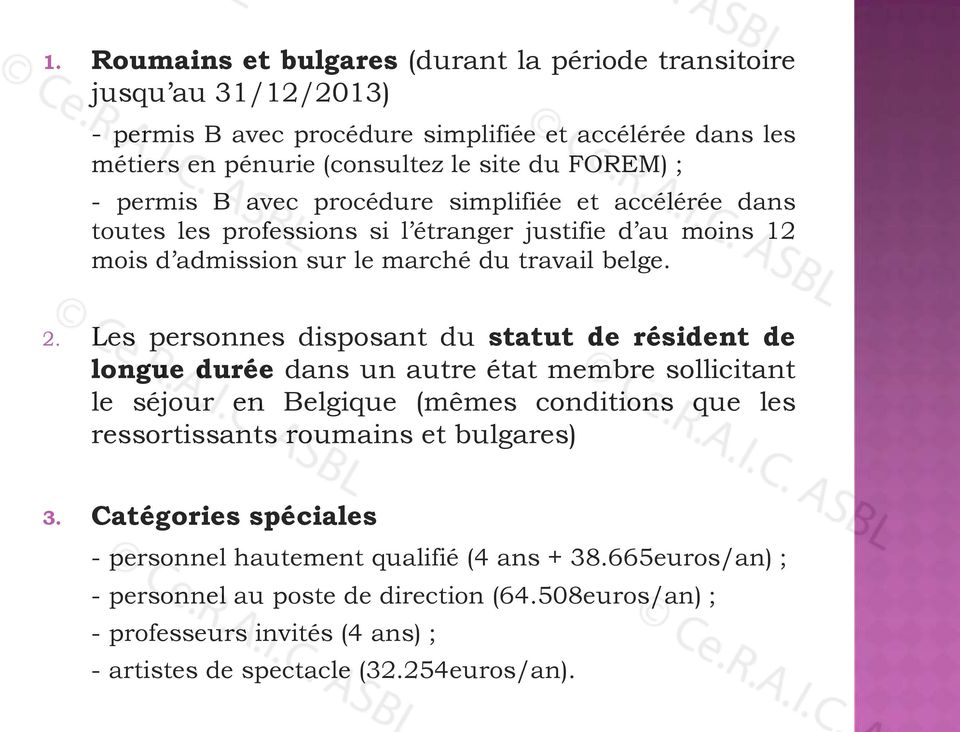 Les personnes disposant du statut de résident de longue durée dans un autre état membre sollicitant le séjour en Belgique (mêmes conditions que les ressortissants roumains et bulgares) 3.